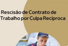 Terminamos a série de artigos sobre o Tema Rescisão de Contrato de Trabalho com a espécie de Rescisão de Contrato de Trabalho por Culpa Recíproca